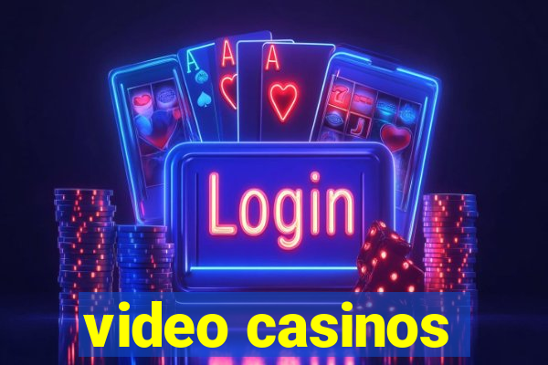 video casinos