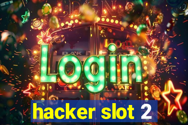 hacker slot 2