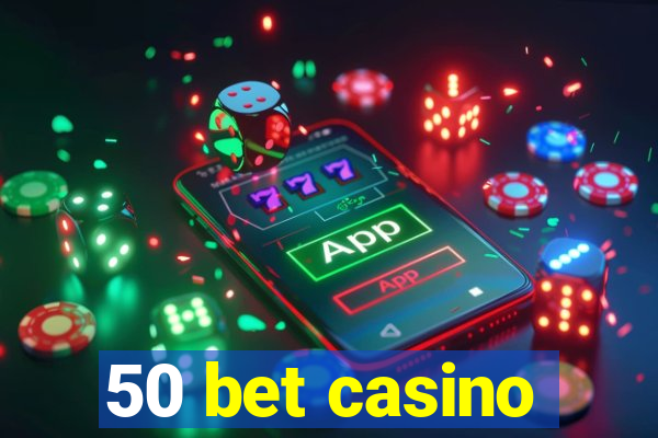 50 bet casino