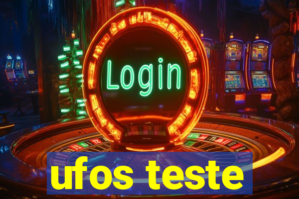 ufos teste