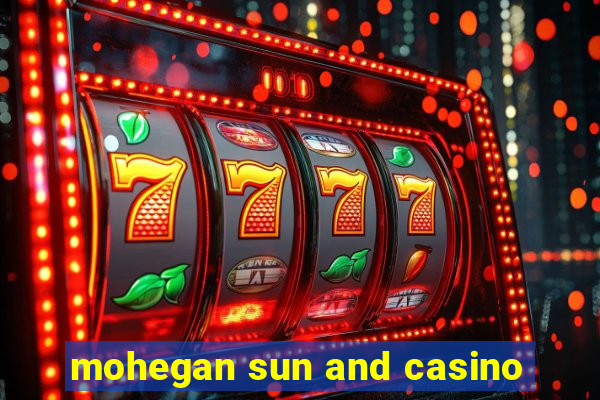 mohegan sun and casino