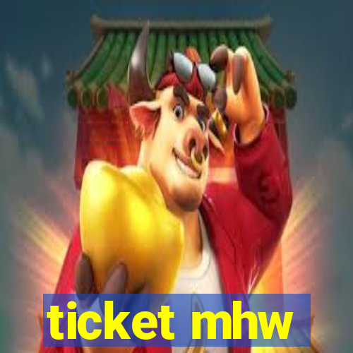 ticket mhw