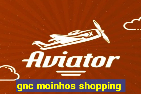 gnc moinhos shopping