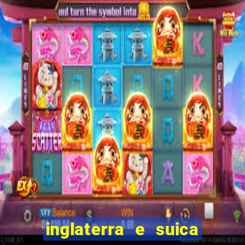 inglaterra e suica onde assistir