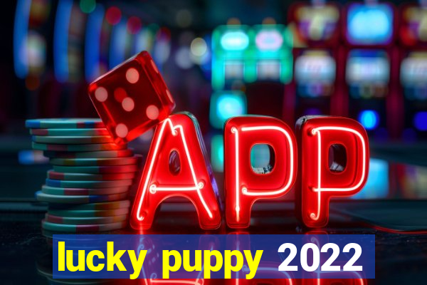 lucky puppy 2022