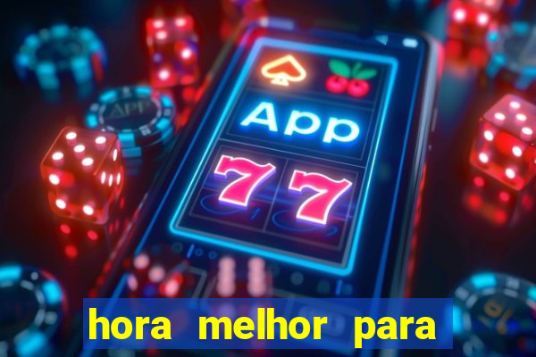 hora melhor para jogar fortune tiger