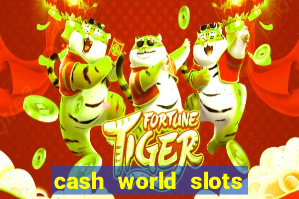 cash world slots and crash