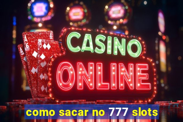 como sacar no 777 slots