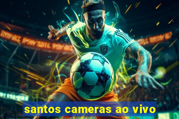 santos cameras ao vivo