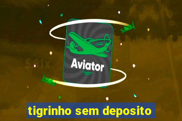 tigrinho sem deposito