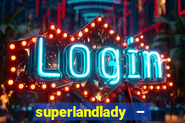 superlandlady – ganhar dinheiro paga jogando