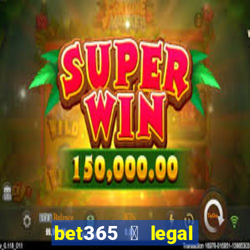 bet365 茅 legal no brasil