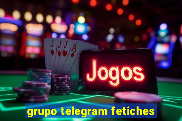 grupo telegram fetiches