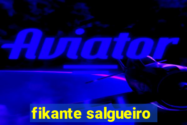 fikante salgueiro