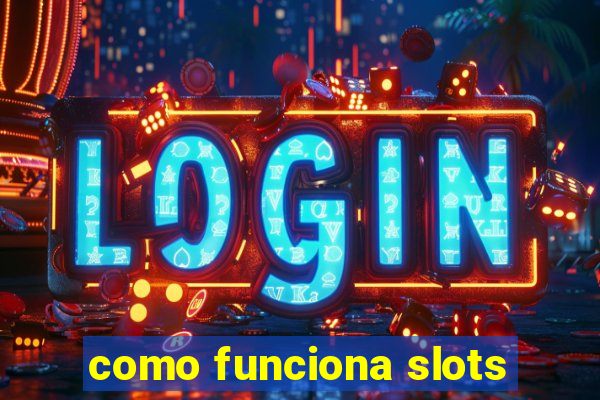 como funciona slots