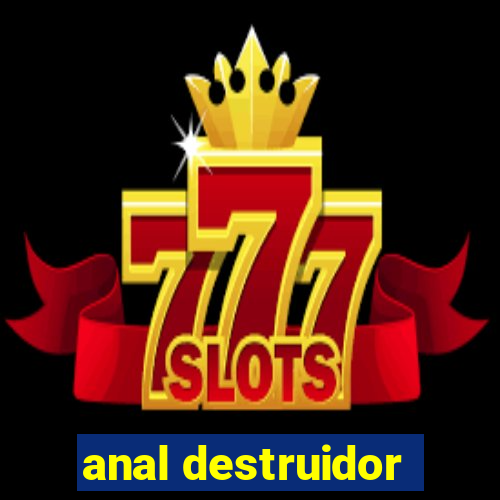 anal destruidor