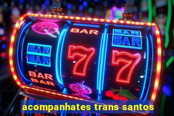 acompanhates trans santos