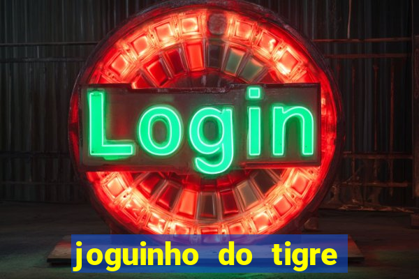 joguinho do tigre 茅 confi谩vel