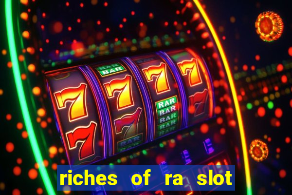 riches of ra slot free play