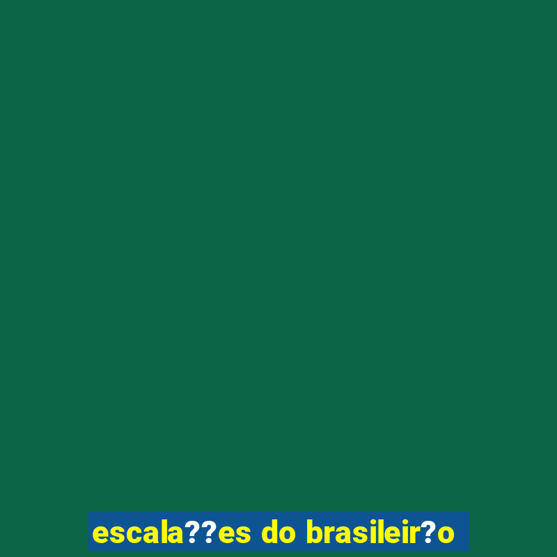 escala??es do brasileir?o