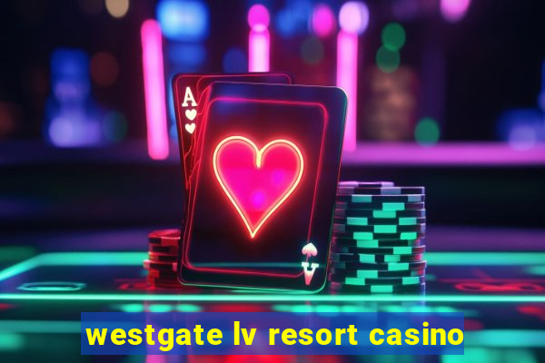 westgate lv resort casino