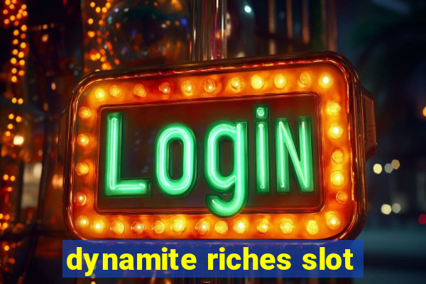 dynamite riches slot