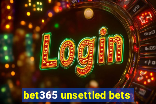 bet365 unsettled bets