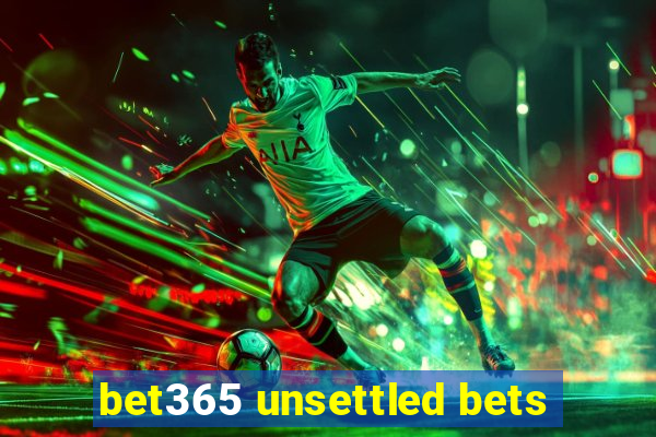 bet365 unsettled bets