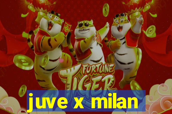 juve x milan