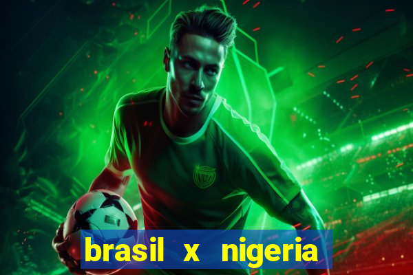 brasil x nigeria feminino estatisticas