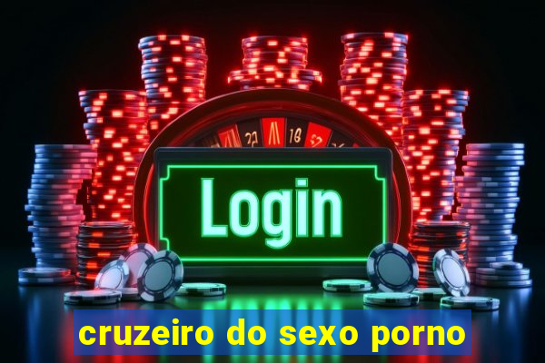 cruzeiro do sexo porno