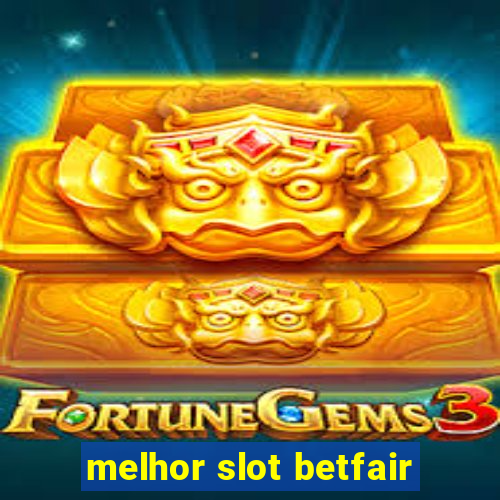 melhor slot betfair