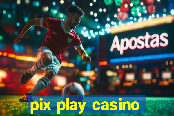 pix play casino