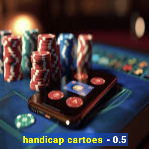 handicap cartoes - 0.5