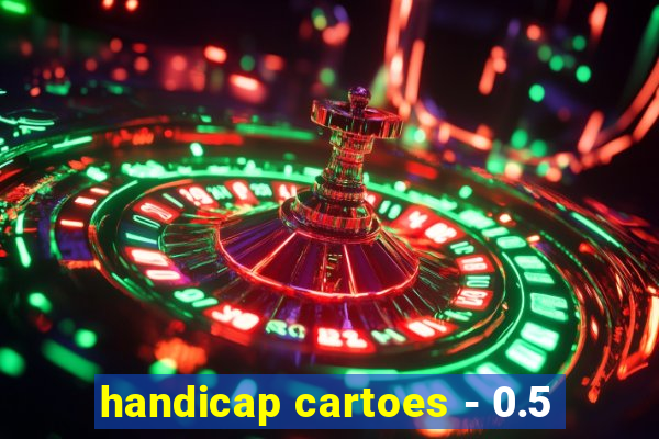 handicap cartoes - 0.5