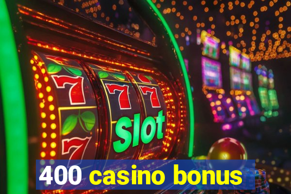 400 casino bonus