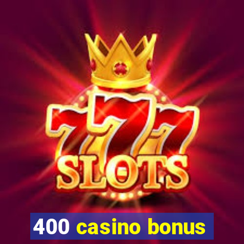 400 casino bonus