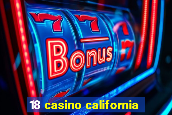 18 casino california