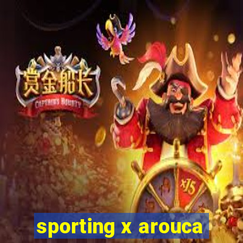 sporting x arouca