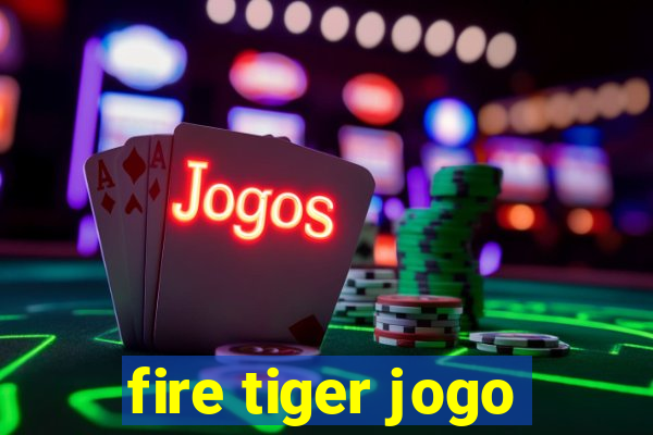 fire tiger jogo