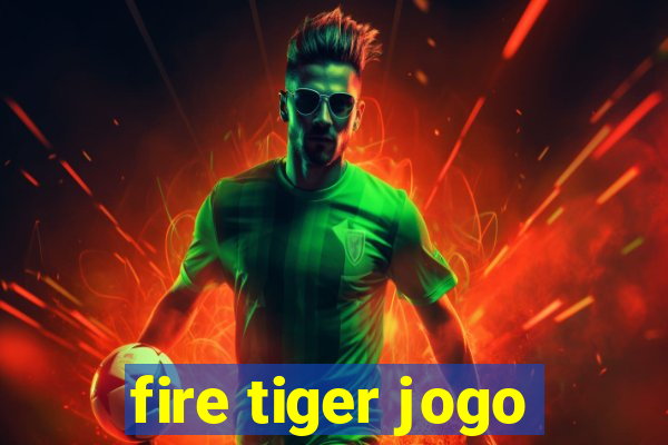 fire tiger jogo