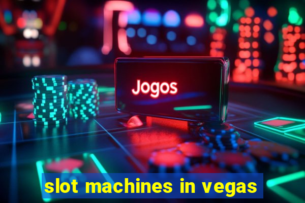 slot machines in vegas