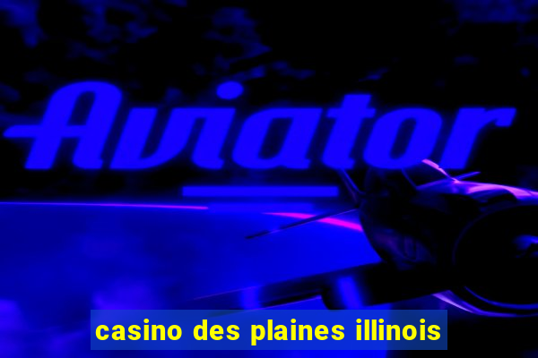 casino des plaines illinois