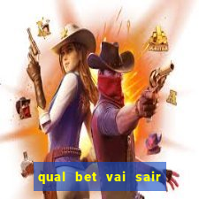 qual bet vai sair do ar