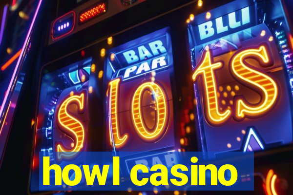 howl casino