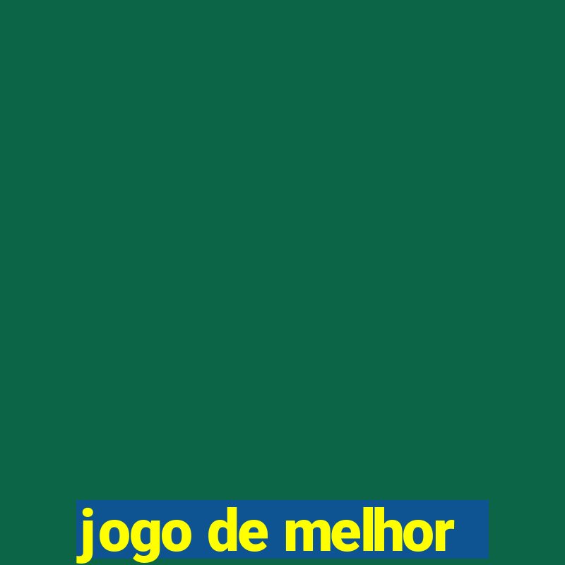 jogo de melhor