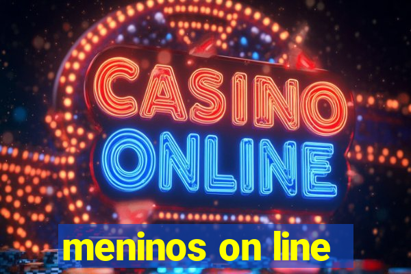 meninos on line