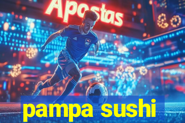 pampa sushi