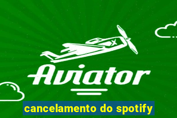 cancelamento do spotify