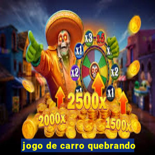 jogo de carro quebrando